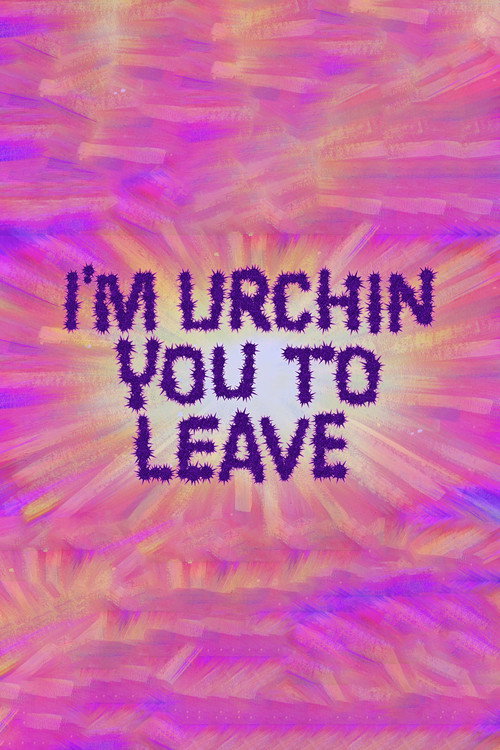 Постер фильма «I'm Urchin You to Leave»