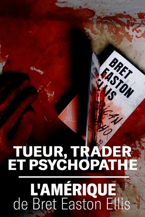 Постер фильма «Tueur, trader et psychopathe : l'Amérique de Bret Easton Ellis»