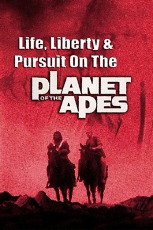 Постер фильма «Life, Liberty and Pursuit on the Planet of the Apes»