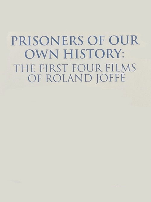 Постер фильма «Prisoners of Our Own History: The First Four Films of Roland Joffé»
