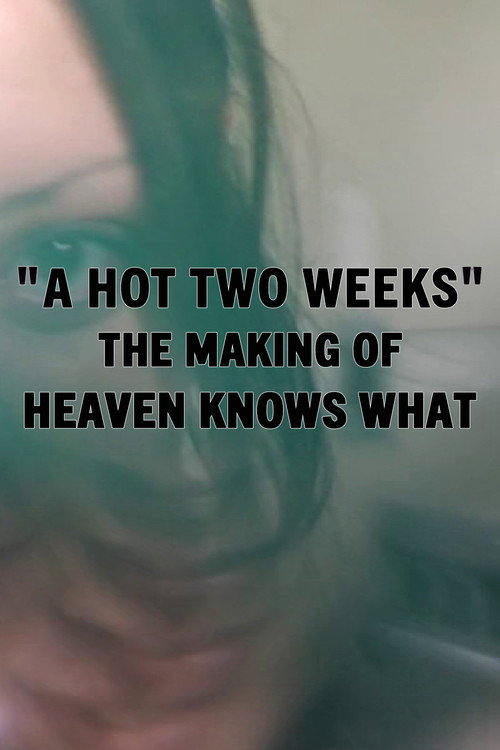 Постер фильма «A Hot Two Weeks: The Making of Heaven Knows What»