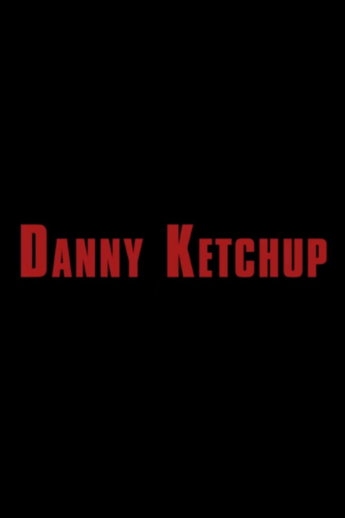 Постер фильма «Danny Ketchup»