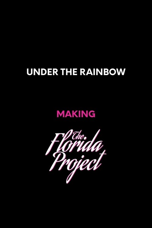 Постер фильма «Under the Rainbow: Making The Florida Project»