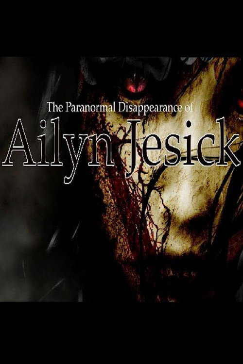 Постер фильма «The Paranormal Disappearance of Ailyn Jesick»