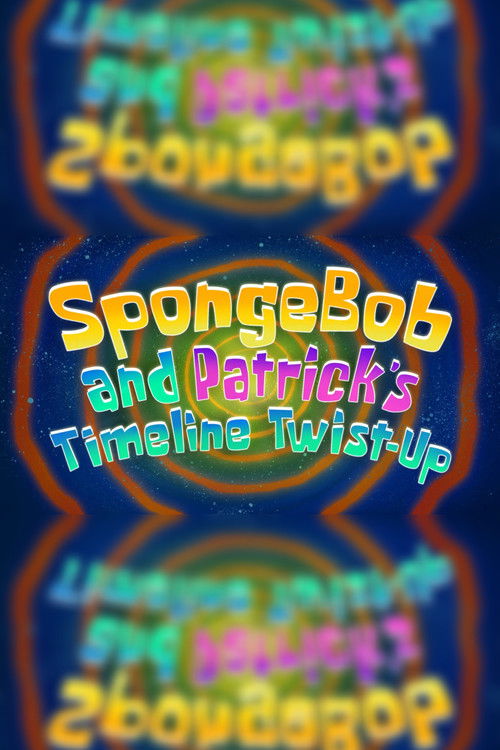 Постер фильма «SpongeBob and Patrick's Timeline Twist-Up»