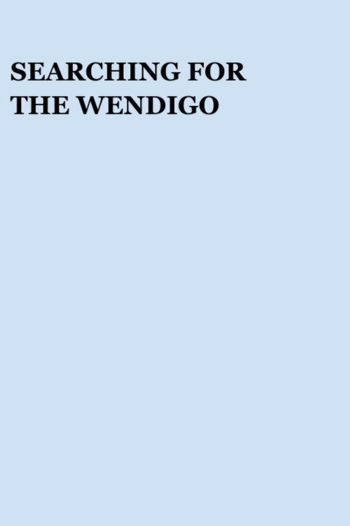 Постер фильма «Searching for the Wendigo»