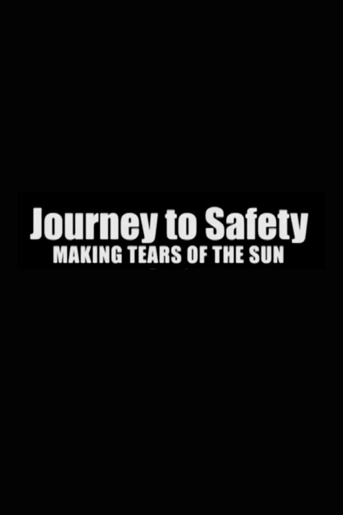 Постер фильма «Journey to Safety: Making 'Tears of the Sun'»