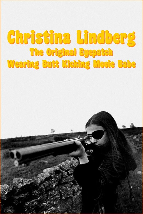 Постер фильма «Christina Lindberg: The Original Eyepatch Wearing Butt Kicking Movie Babe»