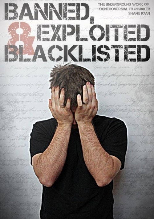 Постер фильма «Banned, Exploited & Blacklisted: The Underground Work of Controversial Filmmaker Shane Ryan»