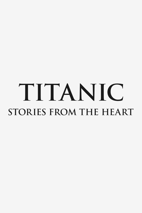 Постер фильма «Titanic: Stories from the Heart»