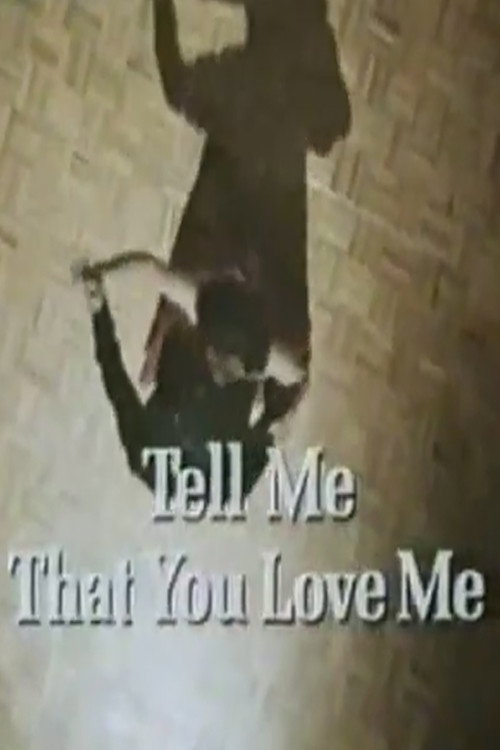 Постер фильма «Tell Me That You Love Me»