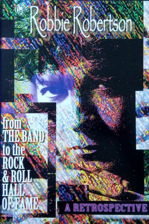 Постер фильма «Robbie Robertson: A Retrospective - From the Band to the Rock'n'Roll Hall Of Fame»
