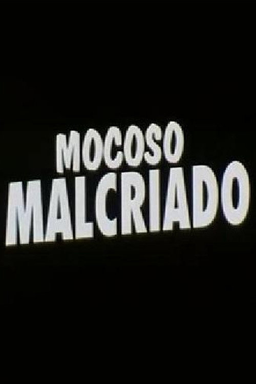 Постер фильма «Mocoso malcriado»