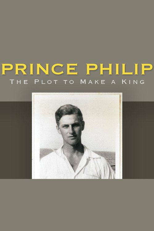 Постер фильма «Prince Philip: The Plot to Make a King»