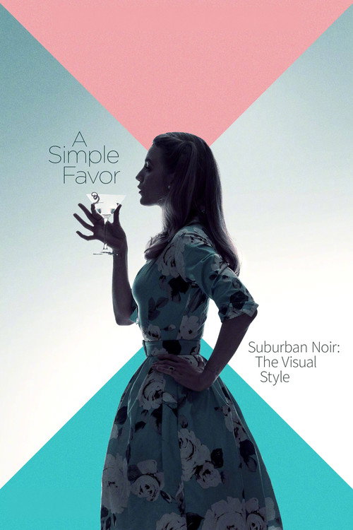 Постер фильма «Suburban Noir: The Visual Style of 'A Simple Favor'»