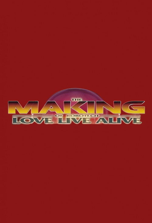 Постер фильма «The Making of Robotech: Love Live Alive»