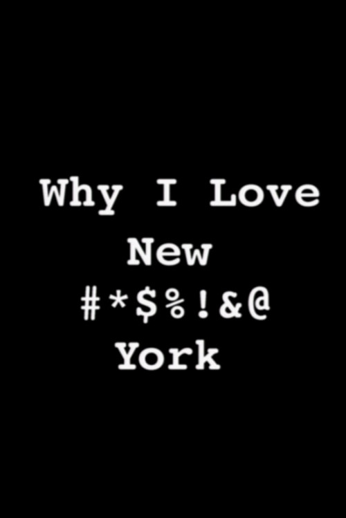 Постер фильма «Why I Love New #*$%!&@ York»