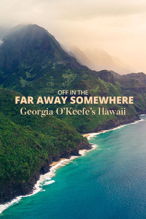 Постер фильма «Off in the Far Away Somewhere: Georgia O’Keeffe’s Hawaii»