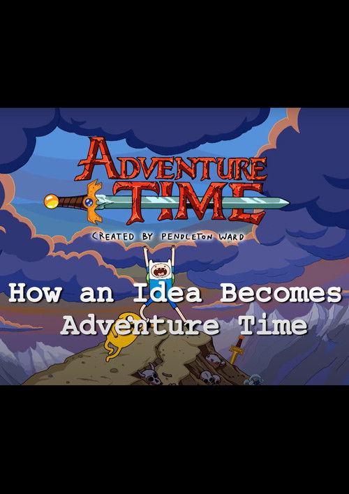 Постер фильма «How an Idea Becomes Adventure Time»
