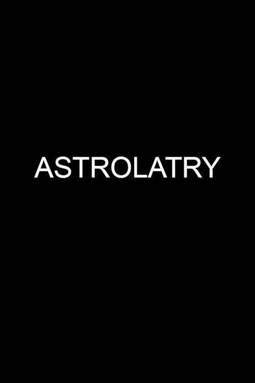 Постер фильма «Astrolatry»