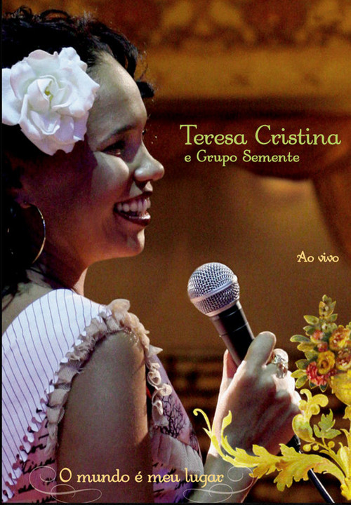 Постер фильма «Teresa Cristina & Grupo Semente - O Mundo É Meu Lugar»