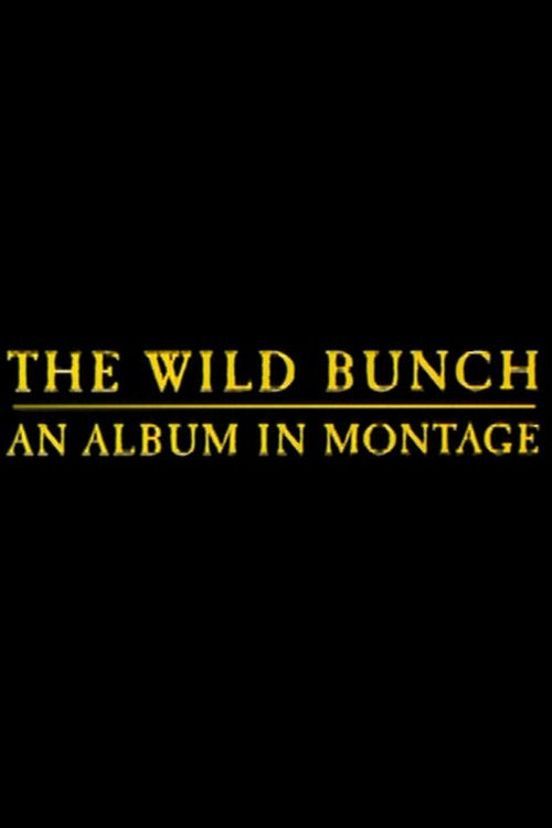Постер фильма «The Wild Bunch: An Album in Montage»