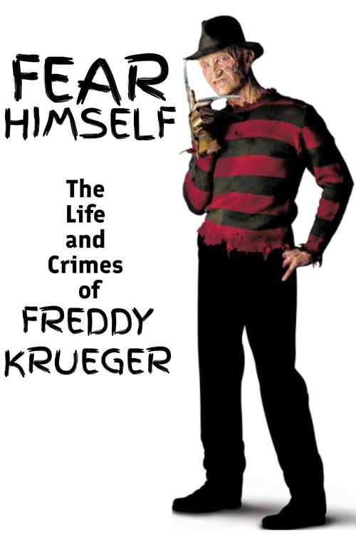 Постер фильма «Fear Himself: The Life and Crimes of Freddy Krueger»