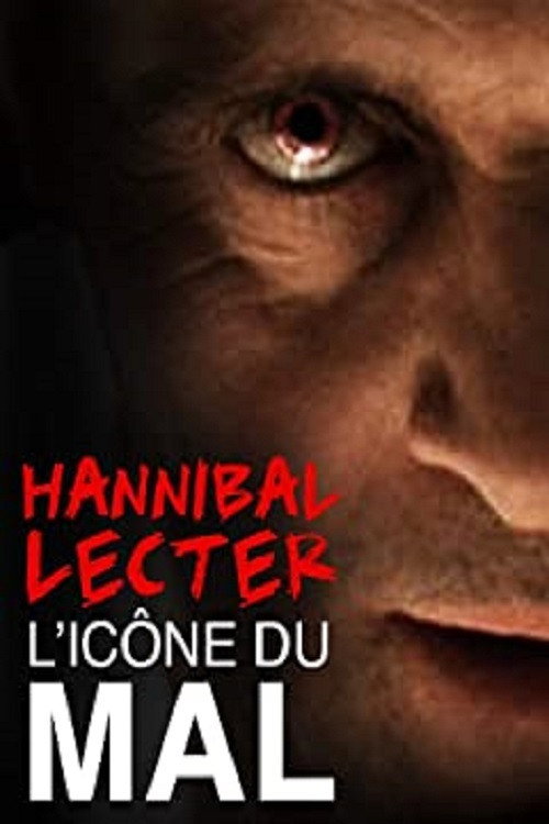 Постер фильма «Hannibal Lecter, l'icône du mal par excellence»
