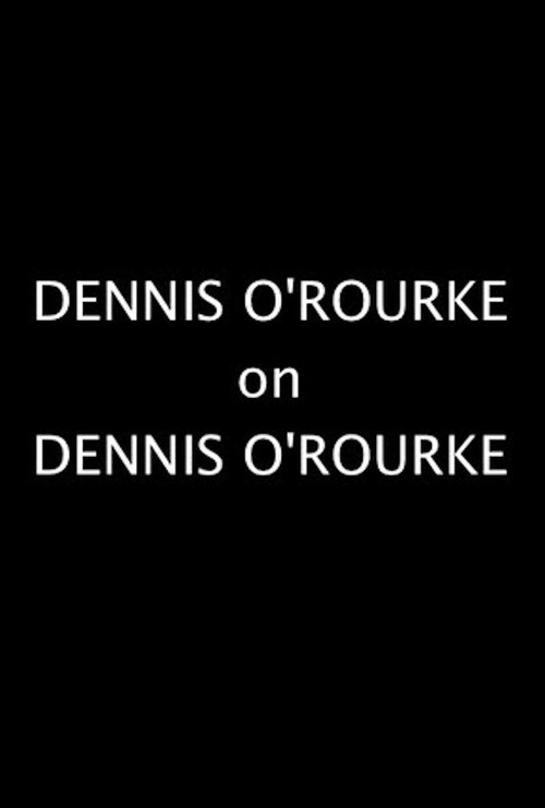 Постер фильма «Dennis O'Rourke on Dennis O'Rourke»