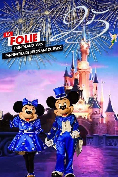 Постер фильма «La Folie Disneyland Paris : L'Anniversaire des 25 ans du Parc»