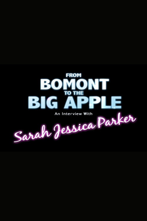 Постер фильма «From Bomont to the Big Apple: An Interivew with Sarah Jessica Parker»