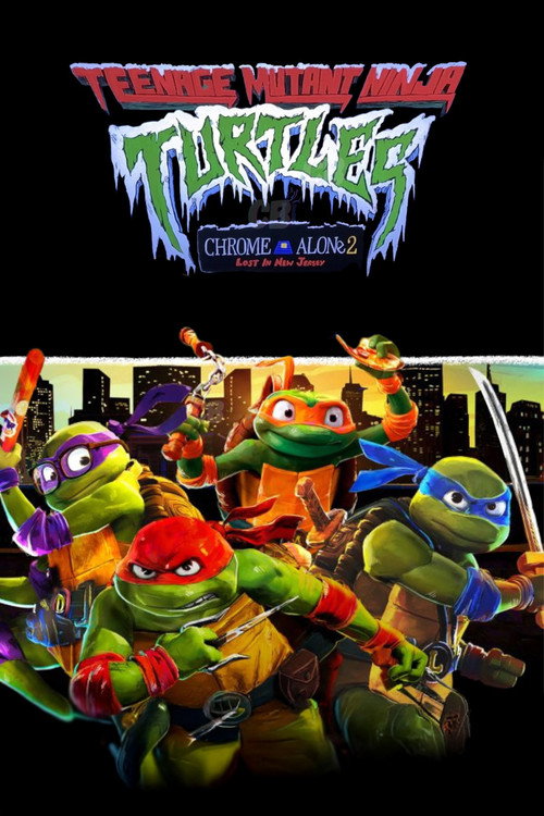 Постер фильма «Teenage Mutant Ninja Turtles: Chrome Alone 2 - Lost in New Jersey»