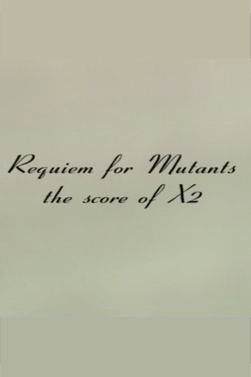 Постер фильма «Requiem for Mutants: The Score of X2»