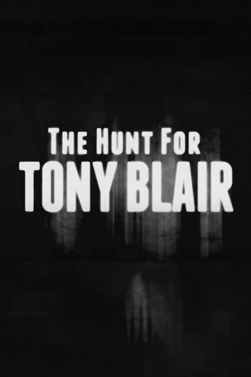 Постер фильма «The Hunt for Tony Blair»