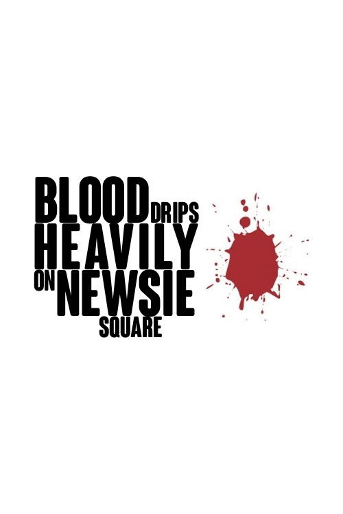 Постер фильма «Blood Drips Heavily on Newsie Square»