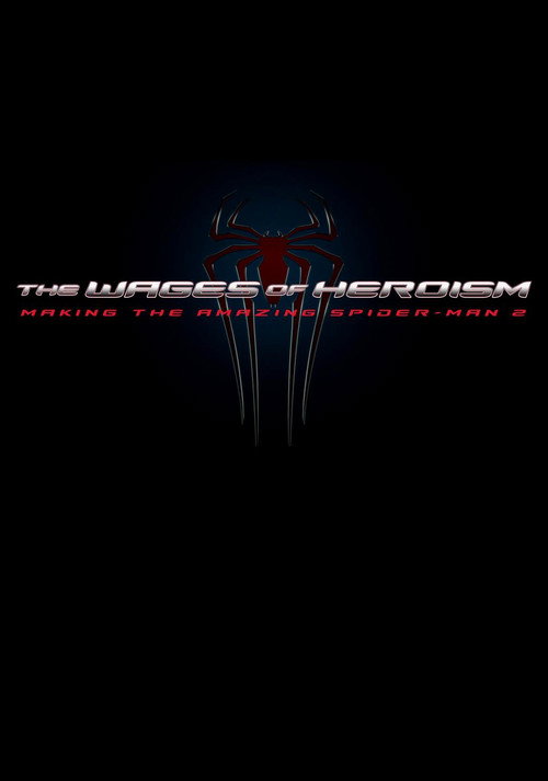 Постер фильма «The Wages of Heroism: Making The Amazing Spider-Man 2»