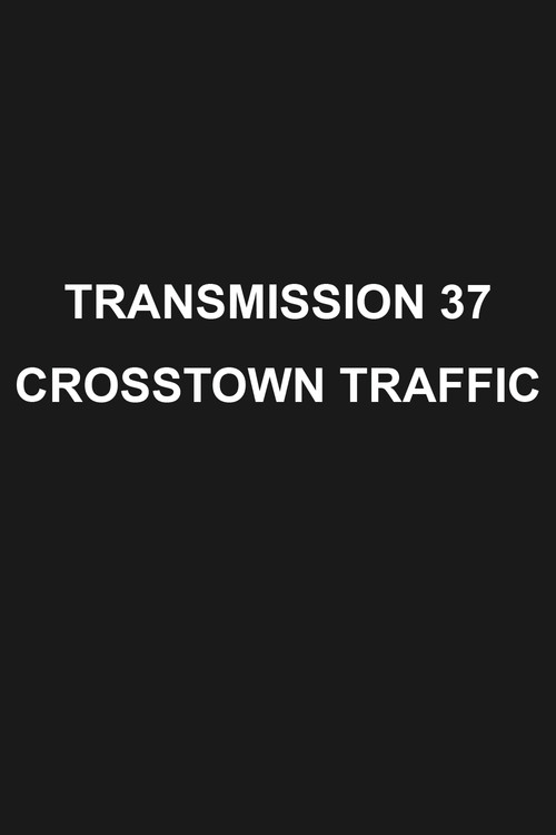 Постер фильма «Transmission 37: Crosstown Traffic»
